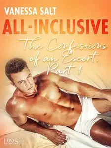 «All-Inclusive – The Confessions of an Escort Part 1» by Vanessa Salt