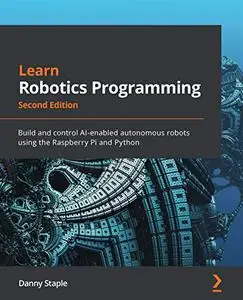 Learn Robotics Programming: Build and control AI-enabled autonomous robots using the Raspberry Pi and Python, 2nd Edition (Repo