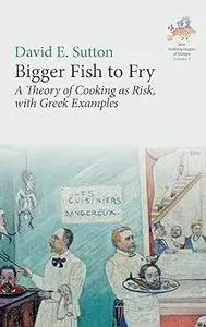 Bigger Fish to Fry: A Theory of Cooking as Risk, with Greek Examples