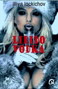 Illiya Lockichov, "Libido vodka"