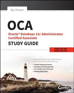 OCA: Oracle Database 12c Administrator Certified Associate Study Guide: Exams 1Z0-061 and 1Z0-062 (Repost)