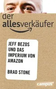 Der Allesverkäufer: Jeff Bezos und das Imperium von Amazon