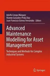 Advanced Maintenance Modelling for Asset Management: Techniques and Methods for Complex Industrial Systems (repost)
