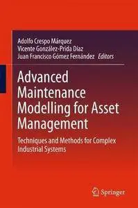 Advanced Maintenance Modelling for Asset Management: Techniques and Methods for Complex Industrial Systems