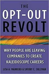 The Opt-out Revolt: Why People Are Leaving Companies to Create Kaleidoscope Careers