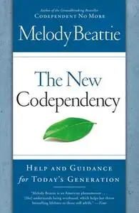«The New Codependency: Help and Guidance for Today's Generation» by Melody Beattie