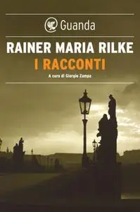 Rainer Maria Rilke - I racconti