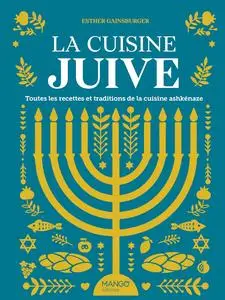 Esther Gainsburger, "La cuisine juive : Еoutes les recettes et traditions de la cuisine ashkénaze"