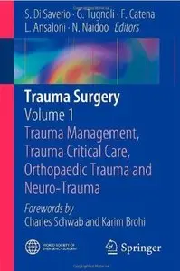 Trauma Surgery: Volume 1: Trauma Management, Trauma Critical Care, Orthopaedic Trauma and Neuro-Trauma [Repost]