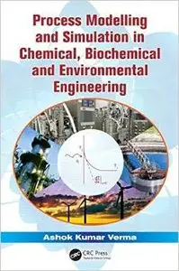 Process Modelling and Simulation in Chemical, Biochemical and Environmental Engineering (repost)