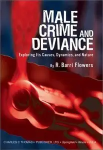 Male Crime and Deviance: Exploring Its Causes, Dynamics and Nature
