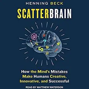Scatterbrain: How the Mind's Mistakes Make Humans Creative, Innovative, and Successful [Audiobook]