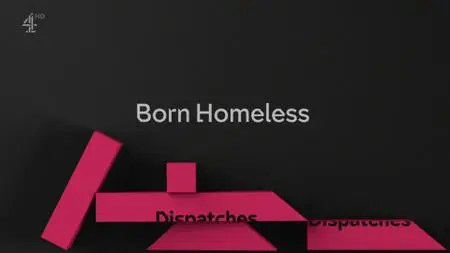 Ch4 - Dispatches: Born Homeless (2019)