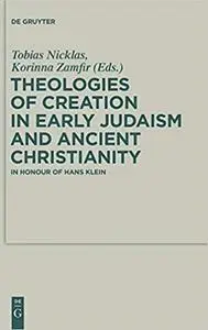 Theologies of Creation in Early Judaism and Ancient Christianity