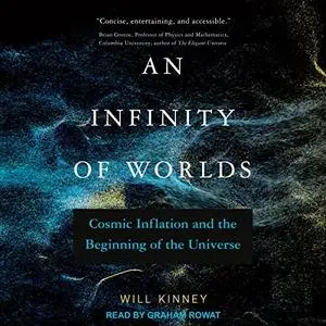 An Infinity of Worlds: Cosmic Inflation and the Beginning of the Universe [Audiobook]