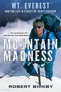Mountain Madness: Scott Fischer, Mount Everest & a life lived on high