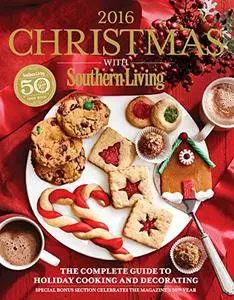 Christmas with Southern Living 2016: The Complete Guide To Holiday Cooking And Decorati