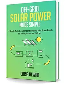 Off-Grid Solar Power Made Simple: A Simple Guide