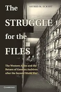 The Struggle for the Files: The Western Allies and the Return of German Archives after the Second World War