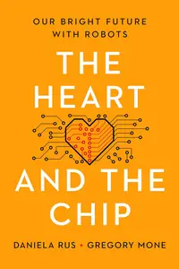 The Heart and the Chip: Our Bright Future with Robots