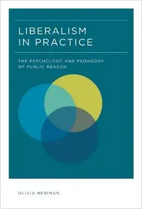 Liberalism in Practice : The Psychology and Pedagogy of Public Reason