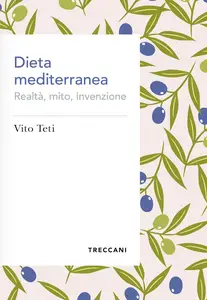 Vito Teti - Dieta mediterranea. Realtà, mito, invenzione