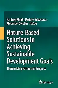 Nature-Based Solutions in Achieving Sustainable Development Goals: Harmonizing Nature and Progress