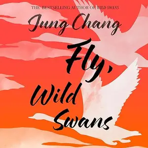 Fly, Wild Swans: My Mother, Myself and China [Audiobook]