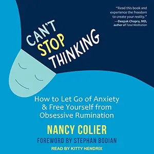 Can't Stop Thinking: How to Let Go of Anxiety and Free Yourself from Obsessive Rumination [Audiobook]