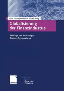 Globalisierung der Finanzindustrie: Beiträge zum Duisburger Banken-Symposium