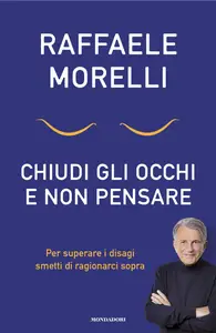 Chiudi gli occhi e non pensare - Raffaele Morelli