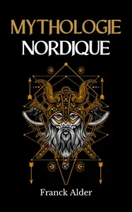 Mythologie Nordique: Plongez dans l'univers légendaire des dieux et des Héros Nordiques (French Edition)