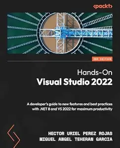 Hands-On Visual Studio 2022: A developer's guide to new features and best practices with .NET 8 and VS 2022 for maximum