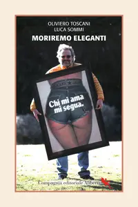 Oliviero Toscani, Luca Sommi - Moriremo eleganti. Conversazione con Luca Sommi