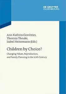 Children by Choice?: Changing Values, Reproduction, and Family Planning in the 20th Century