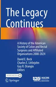 The Legacy Continues: A History of the American Society of Colon and Rectal Surgeons