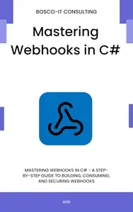 Mastering Webhooks in C#: A Step-by-Step Guide to Building, Consuming, and Securing Webhooks