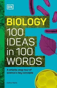 Biology 100 Ideas in 100 Words: A Whistle-stop Tour of Science’s Key Concepts