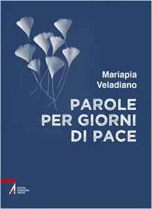 Mariapia Veladiano - Parole per giorni di pace