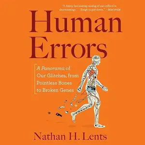 Human Errors: A Panorama of Our Glitches, from Pointless Bones to Broken Genes, 2026 Edition [Audiobook]
