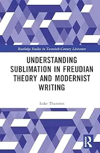 Understanding Sublimation in Freudian Theory and Modernist Writing