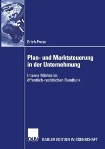 Plan- und Marktsteuerung in der Unternehmung: Interne Märkte im öffentlich-rechtlichen Rundfunk