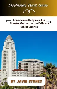 Los Angeles: From Iconic Hollywood to Coastal Getaways and Vibrant Dining Scenes