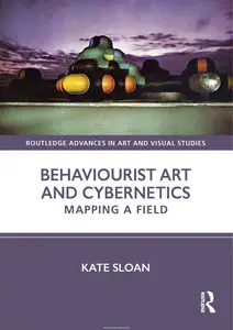 Behaviourist Art and Cybernetics: Mapping a Field