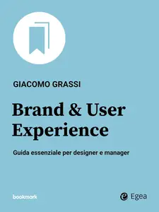 Giacomo Grassi - Brand & User Experience: Guida essenziale per designer e manager