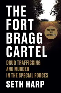 The Fort Bragg Cartel: Drug Trafficking and Murder in the Special Forces