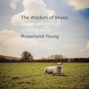 The Wisdom of Sheep: Observations from a Family Farm [Audiobook]