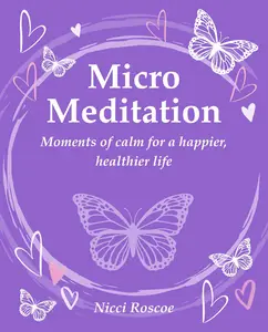 Micro Meditation: Moments of calm for a happier, healthier life