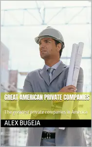 Great American Private Companies: The greatest private companies in America