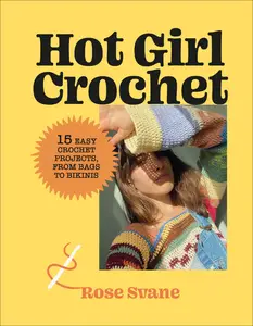 Hot Girl Crochet: 15 Easy Crochet Projects, from Bags to Bikinis